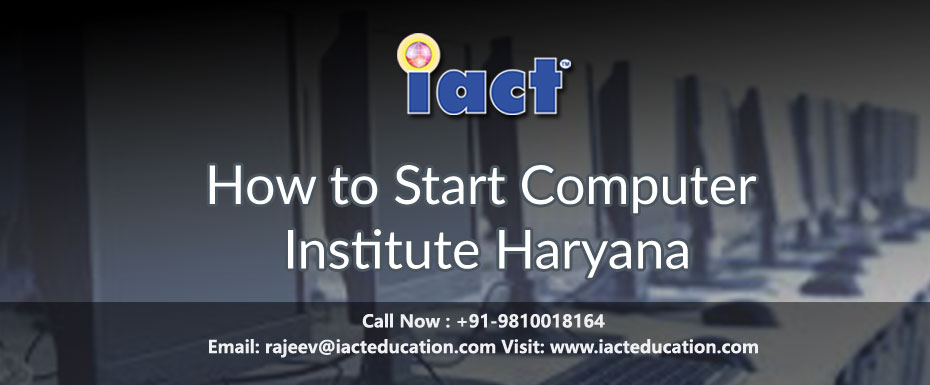How to Start a Computer Institute in Haryana | IACT Education Franchise