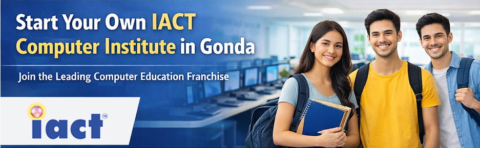 Best Computer Institute Franchise in Gonda – Why Choose IACT Education?